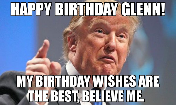 memeshappen.com/meme/donald-trump/happy-birthday-glenn-my-birthday-wishes-a...
